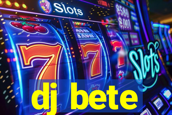 dj bete